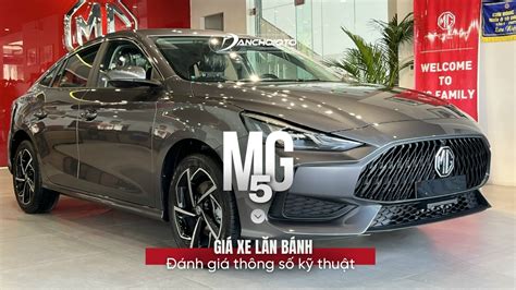 mgxgl là xe gì|MG5: giá lăn bánh 4/2024, TSKT, đánh giá chi tiết  .